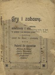 Gry i zabawy dla młodzieży i starszych w pokoju i na świeżem powietrzu z dodatkiem pieśni dla dzieci i młodzieży.