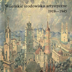 Wileńskie środowisko artystyczne 1919-1945.