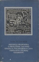 Historyja prawdziwa o przygodzie żałosnej książęcia finlandzkiego Jana i królewny polskiej Katarzyny.