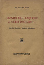 „Przyszłość moja! - i moje będzie za grobem zwycięstwo!”...