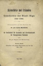 Aktenstücke und Urkunden zur Geschichte der Stadt Riga 1710-1740. Bd. 3.