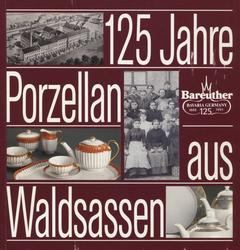 125 Jahre Bareuther : Porzellan aus Waldsassen (1866-1991).