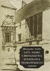 Lata nauki i mistrzostwa Stanisława Noakowskiego.