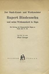 Der Stadt-Kunst- und Werkmeister Rupert Bindenschu und seine Wirksamkeit in Riga.